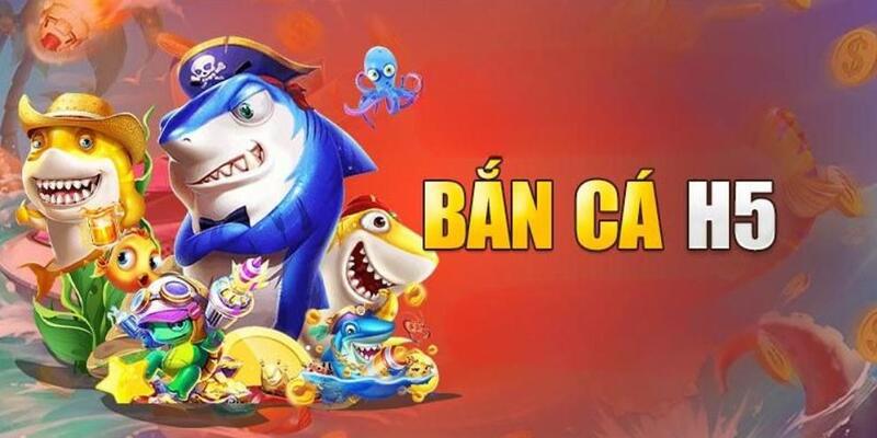 Điểm nhấn của game bắn cá H5 đổi thưởng